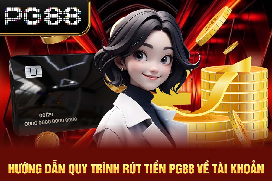Hướng Dẫn Quy Trình Rút Tiền PG88 Về Tài Khoản